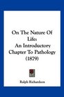 On The Nature Of Life An Introductory Chapter To Pathology