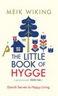 The Little Book of Hygge Danish Secrets to Happy Living