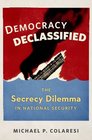 Democracy Declassified The Secrecy Dilemma in National Security