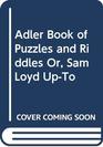 Adler Book of Puzzles and Riddles Or Sam Loyd UpTo