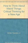 How to Think About Weird Things Critical Thinking for a New Age