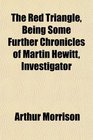 The Red Triangle Being Some Further Chronicles of Martin Hewitt Investigator