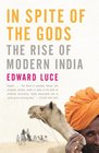 In Spite of the Gods The Rise of Modern India