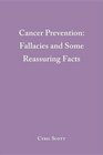 Cancer Prevention Fallacies And Some Reassuring Facts