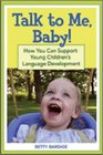 Talk to Me Baby How You Can Support Young Children's Language Development