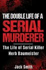 The Double Life of a Serial Murderer The Life of Serial Killer Herb Baumeister