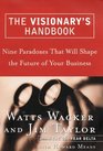 The Visionary's Handbook Nine Paradoxes That will Shape the Future of Your Business