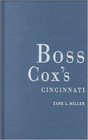 Boss Cox's Cincinnati Urban Politics in the Progressive Era