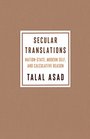 Secular Translations NationState Modern Self and Calculative Reason