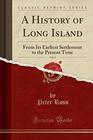 A History of Long Island Vol 1 From Its Earliest Settlement to the Present Time