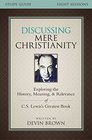 Discussing Mere Christianity Study Guide with DVD Exploring the History Meaning and Relevance of CS Lewis's Greatest Book