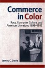 Commerce in Color Race Consumer Culture and American Literature 18931933