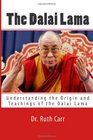 The Dalai Lama Understanding the Origin and Teachings of the Dalai Lama