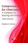 Compression for Clinicians A Compass for Hearing Aid Fittings Third Edition