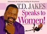 T.D. Jakes Speaks to Women!: Deliverance for the Past, Healing for the Present
