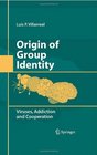 Origin of Group Identity Viruses Addiction and Cooperation
