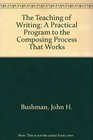 The Teaching of Writing A Practical Program to the Composing Process That Works