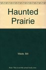 Haunted Prairie