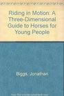 Riding in Motion A ThreeDimensional Guide to Horses for Young People