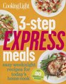 Cooking Light 3Step Express Meals Shortcut recipes for today's busy home cook