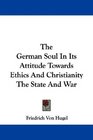 The German Soul In Its Attitude Towards Ethics And Christianity The State And War