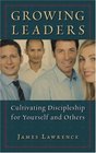 Growing Leaders Cultivating Discipleship for Yourself and Others