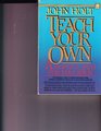 Teach Your Own A New and Hopeful Path for Parents and Educators a Merloyd Lawrence Book