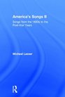 America's Songs II Songs from the 1890s to the PostWar Years