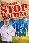 Stop Waiting For it to Get Easier Create Your Dream Business Now