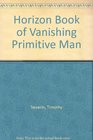 Horizon Book of Vanishing Primitive Man