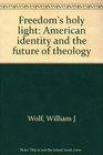 Freedom's holy light American identity and the future of theology