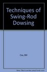 Techniques of SwingRod Dowsing