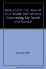 Now and at the Hour of Our Death Instructions Concerning My Death and Funeral