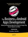 The Business of Android Apps Development Making and Marketing Apps that Succeed on Google Play Amazon Appstore and More