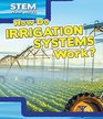 How Do Irrigation Systems Work