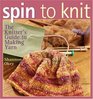 Spin to Knit: The Knitter's Guide to Making Yarn