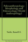 Paleoanthropology Morphology and Paleoecology