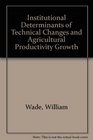 Institutional Determinants of Technical Changes and Agricultural Productivity Growth