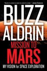 Mission to Mars My Vision for Space Exploration