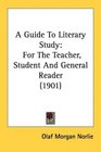 A Guide To Literary Study For The Teacher Student And General Reader