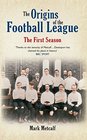 The Origins of the Football League The First Season 1888/89