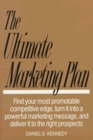 The Ultimate Marketing Plan Find Your Most Promotable Competitive Edge Turn It into a Powerful Marketing Message and Deliver It to the Right Pros