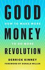 Good Money Revolution How to Make More to Do More