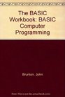 The BASIC Workbook BASIC Computer Programming