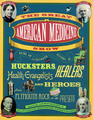 The Great American Medicine Show Being an Illustrated History of Hucksters Healers Health Evangelists and Heroes from Plymouth Rock to the Prese