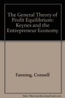 The General Theory of Profit Equilibrium Keynes and the Entrepreneur Economy