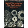 Metal Techniques for Craftsmen  A Basic Manual for Craftsmen on the Methods of Forming and Decorating Metals