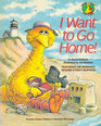 I WANT TO GO HOME! (Sesame Street Start-to-Read Book)