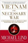 Vietnam The Necessary War A Reinterpretation of America's Most Disastrous Military Conflict
