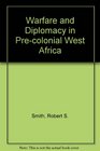 Warfare  Diplomacy in PreColonial West Africa